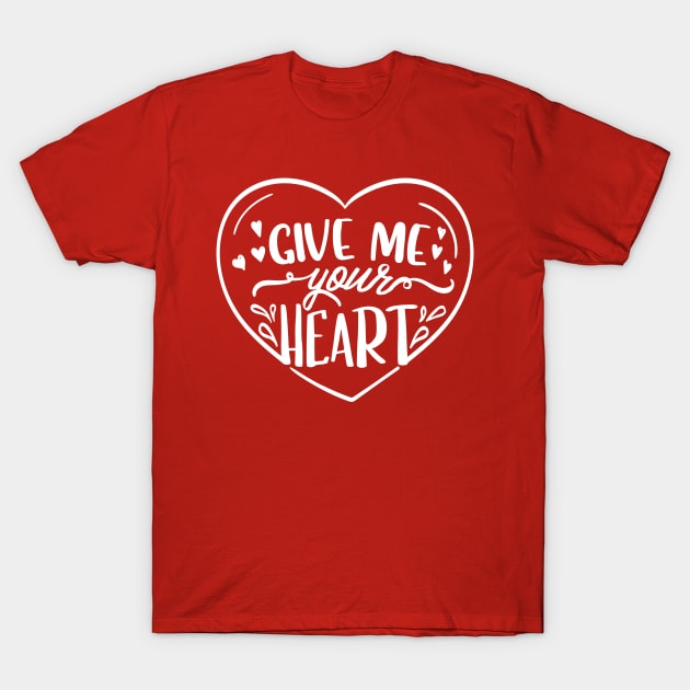 Give Me your Heart T-Shirt by lakshitha99